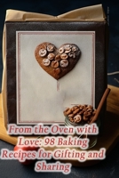From the Oven with Love: 98 Baking Recipes for Gifting and Sharing B0CFZ9GZHM Book Cover