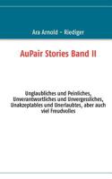 AuPair Stories Band II: Unglaubliches und Peinliches, Unverantwortliches und Unvergessliches, Unakzeptables und Unerlaubtes, aber auch viel Freudvolles 3844819940 Book Cover
