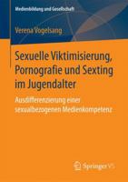Sexuelle Viktimisierung, Pornografie Und Sexting Im Jugendalter: Ausdifferenzierung Einer Sexualbezogenen Medienkompetenz 3658168420 Book Cover