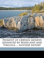 Payment of Certain Moneys Advanced by Maryland and Virginia ... Adverse Report 1175300942 Book Cover
