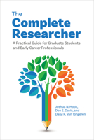 The Complete Researcher: A Practical Guide for Graduate Students and Early Career Professionals 1433839059 Book Cover