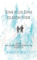 Eins plus Eins gleich Vier: oder ein Adventkalender in 24 Kapiteln B08NX4NTSC Book Cover