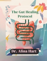 The Gut Healing Protocol: Reboot Your Digestion, Boost Immunity, and Restore Energy with a 4-Week Microbiome Reset B0FJL8ZXM5 Book Cover