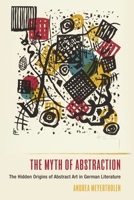 The Myth of Abstraction: The Hidden Origins of Abstract Art in German Literature 1640141049 Book Cover