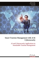 Smart Tourism Management with AI & Cybersecurity: AI and Cybersecurity Applications in Sustainable Tourism Management 9999341217 Book Cover