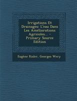 Irrigations Et Drainages: L'eau Dans Les Améliorations Agricoles... 1295727188 Book Cover