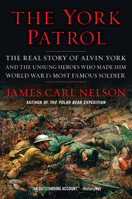 The York Patrol: The Real Story of Alvin York and the Unsung Heroes Who Made Him World War I's Most Famous Soldier 0062975897 Book Cover