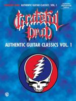 Grateful Dead Authentic Guitar Classics: Authentic Guitar-Tab Edition Includes Complete Solos (Authentic Guitar Classics) 1576232816 Book Cover