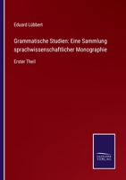 Grammatische Studien: Eine Sammlung sprachwissenschaftlicher Monographie: Erster Theil 3752525843 Book Cover