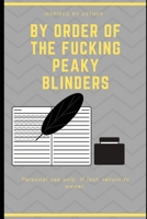 BY ORDER OF THE FUCKING PEAKY BLINDERS: Funny Office Notebook / For all fans of peaky blinders 1672335175 Book Cover