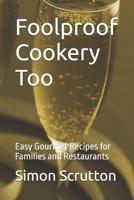 Foolproof Cookery Too: Easy Gourmet Recipes for Families and Restaurants B08QGMH65R Book Cover