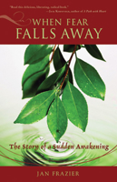 When Fear Falls Away: The Story of a Sudden Awakening 1578634008 Book Cover