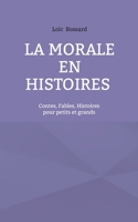 La morale en histoires: Contes, fables, histoires pour petits et grands (French Edition) 2322569909 Book Cover