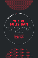 The XL Bully Ban: Impacts of Breed Specific Legislation on Exempted Dogs and Their Caregivers (Emerald Points) 1837089337 Book Cover