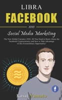 Libra Facebook and Social Media Marketing: The New Global Currency 2020, All You Need to Know About the Facebook Cryptocurrency and how to take Advantage of this Extraordinary Opportunity! 1704957729 Book Cover