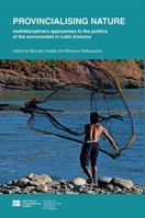 Provincialising nature: multidisciplinary approaches to the politics of the environment in Latin America 190885720X Book Cover