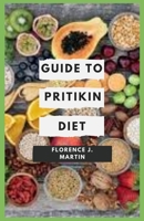 Guide to Pritikin Diet: The diet is based on a meager amount of fatty food options: there are about 10% of the calories taken in that come from fat sources. B08STJN8ZM Book Cover