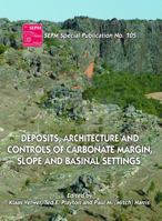 Deposits, Architecture and Controls of Carbonate Margin, Slope and Basinal Settings 1565763238 Book Cover