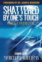 Shattered by One's Touch: And We Overcame B0CMGHK57D Book Cover