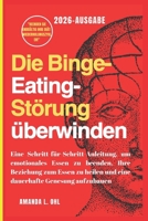Die Binge-Eating-Störung überwinden: Eine Schritt-für-Schritt-Anleitung, um emotionales Essen zu beenden, Ihre Beziehung zum Essen zu heilen und eine dauerhafte Genesung aufzubauen (German Edition) B0FRXN3137 Book Cover