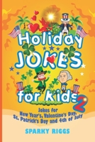 Holiday Jokes for Kids 2: New Year’s, Valentine’s Day, St. Patrick’s Day and 4th of July 1695683633 Book Cover