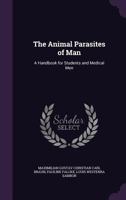 The Animal Parasites of Man: A Handbook for Students and Medical Men 1341263622 Book Cover