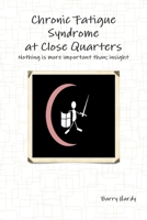 Chronic Fatigue Syndrome At Close Quarters 0955986567 Book Cover