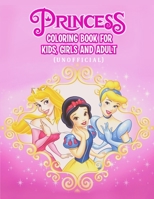 Princess Coloring Book For Kids, Girls And Adult (Unofficial): Princesses Coloring Book With High Quality Images, 50 Pages, Size - 8.5" x 11" 1672059461 Book Cover