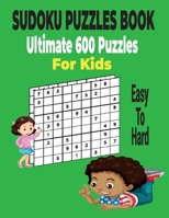 Ultimate Sudoku Puzzles Book 600 Puzzles for Kids: Easy to Hard Sudoku Puzzles Includes with solutions. B09547SQJV Book Cover