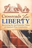 Crossroads for Liberty: Recovering the Anti-Federalist Values of America's First Constitution 1598132792 Book Cover