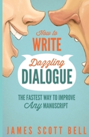 How to Write Dazzling Dialogue: The Fastest Way to Improve Any Manuscript 0910355142 Book Cover