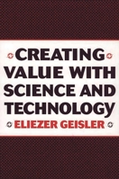 Creating Value With Science And Technology 1567204058 Book Cover