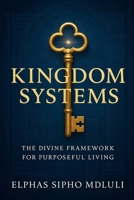 Kingdom Systems: The Divine Framework for Purposeful Living B0FCY243Z9 Book Cover