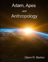 Adam, Apes and Anthropology 1387478575 Book Cover