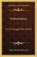 Wilfred Glenn: Or The Struggle With Wealth 1163273694 Book Cover