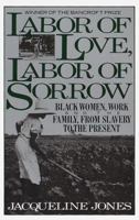 Labor of Love, Labor of Sorrow: Black Women, Work, and the Family from Slavery to the Present
