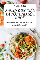 Salad ĐƠn GiẢn VÀ TỐt Cho SỨc KhoẺ 1783575379 Book Cover