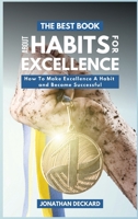 The Best Book About Habits For Excellence: How To Make Excellence A Habit and Become Successful 1801445729 Book Cover