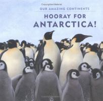 Hooray For Antarctica! (Our Amazing Continents)