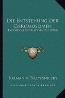 Die Entstehung Der Chromosomen: Evolution Oder Epigenese? (1907) 1168316332 Book Cover