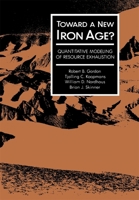 Toward a New Iron Age: Quantitative Modeling of Resource Exhaustion 0674898184 Book Cover