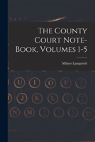 The County Court Note-book, Volumes 1-5 1017789045 Book Cover