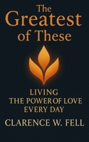 The Greatest of These: Living the Power of Love Every Day B0F4MX6WVM Book Cover