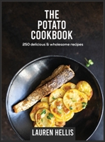 The Potato Cookbook: 250 delicious and wholesome recipes 1803015551 Book Cover
