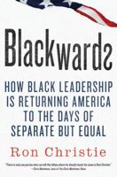 Blackwards: How Black Leadership Is Returning America to the Days of Separate but Equal 0312591470 Book Cover