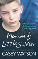 Mommy’s Little Soldier: A troubled child. An absent mom. A shocking secret. 0008165114 Book Cover