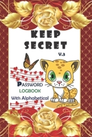 Keep Secret Internet password logbook V.3: Internet secret password logbook with alphabetical/ Password keeper cute design for teens/internet address and password notebook-size 6"x 9" 100 Pages, Cover 1655851659 Book Cover