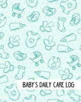 Baby's Daily Care Log: Babysitter Childcare Giver Log Book 1091585180 Book Cover