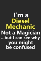 I'm a Diesel Mechanic Not A Magician But I Can See Why You Might Be Confused: Funny Technician Tech Repair Job Career Notebook Journal Lined Wide Ruled Paper Stylish Diary Planner 6x9 Inches 120 Pages 1710323809 Book Cover