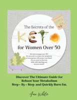 The Secrets of the Keto diet for Women Over 50: Are you a woman over 50? Do you want to reduce the symptoms of menopause with proper nutrition? Do you ... Step-By-Step and Quickly Burn Fat. June 1802781749 Book Cover